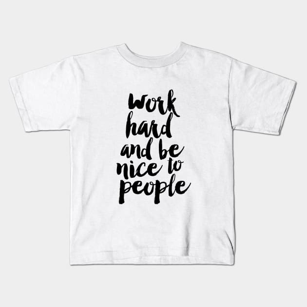 Work Hard And Be Nice to People Kids T-Shirt by MotivatedType